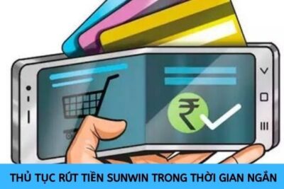 Rút tiền Sunwin – Hoàn thành giao dịch ngay lập tức